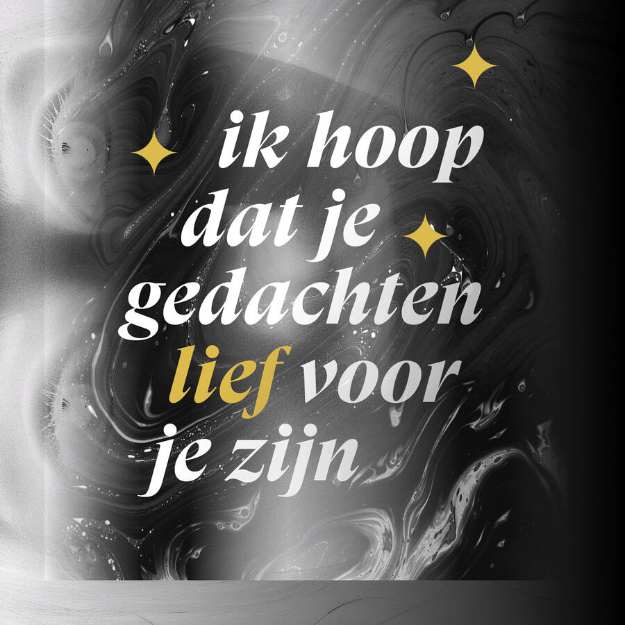 Ik hoop dat je gedachten lief voor je zijn